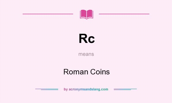 What does Rc mean? It stands for Roman Coins