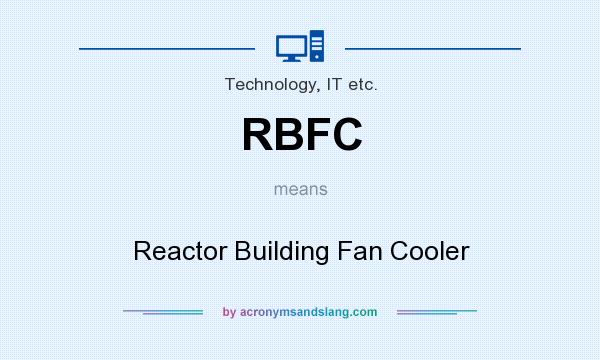 What does RBFC mean? It stands for Reactor Building Fan Cooler