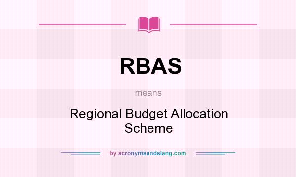 What does RBAS mean? It stands for Regional Budget Allocation Scheme