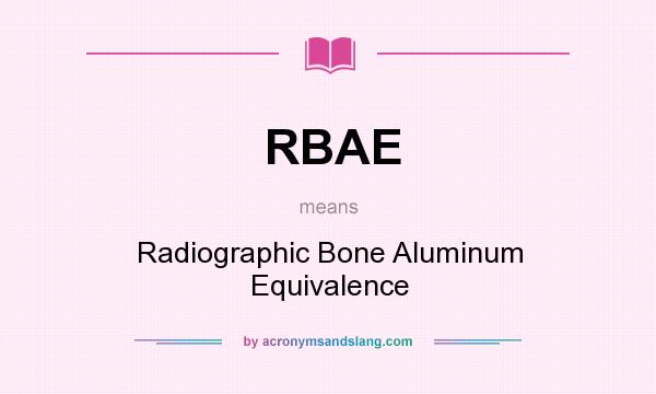 What does RBAE mean? It stands for Radiographic Bone Aluminum Equivalence