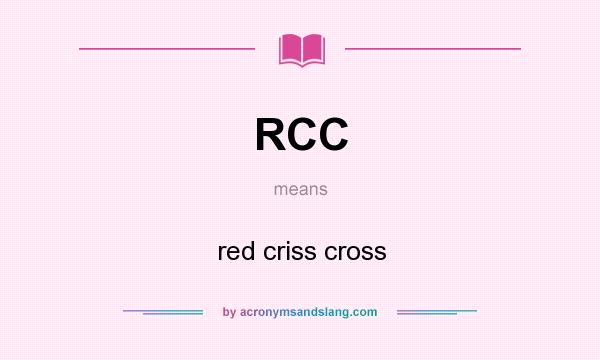 What does RCC mean? It stands for red criss cross