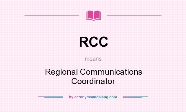 What does RCC mean? It stands for Regional Communications Coordinator