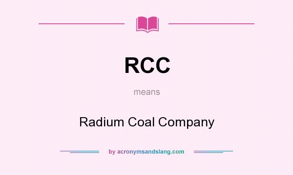 What does RCC mean? It stands for Radium Coal Company