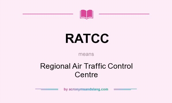 What does RATCC mean? It stands for Regional Air Traffic Control Centre
