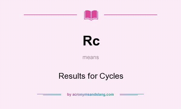 What does Rc mean? It stands for Results for Cycles
