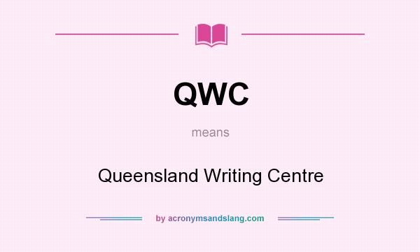 What does QWC mean? It stands for Queensland Writing Centre