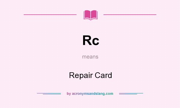 What does Rc mean? It stands for Repair Card