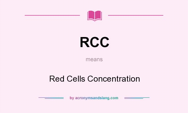 What does RCC mean? It stands for Red Cells Concentration
