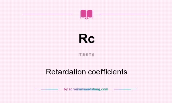 What does Rc mean? It stands for Retardation coefficients