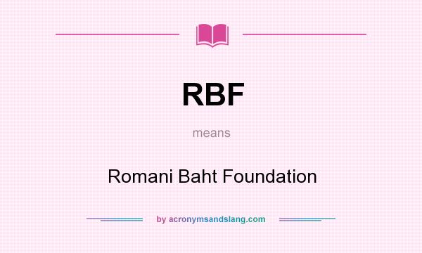 What does RBF mean? It stands for Romani Baht Foundation