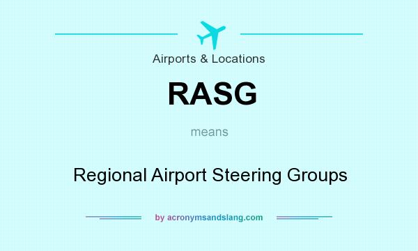 What does RASG mean? It stands for Regional Airport Steering Groups