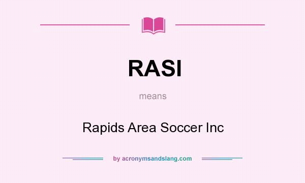 What does RASI mean? It stands for Rapids Area Soccer Inc