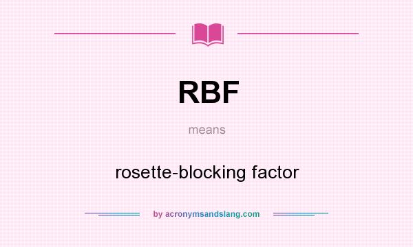 What does RBF mean? It stands for rosette-blocking factor