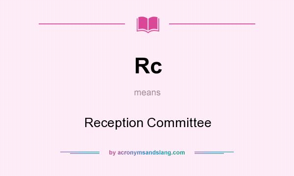 What does Rc mean? It stands for Reception Committee