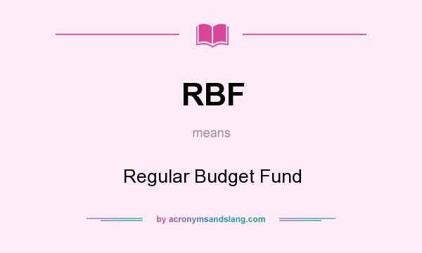 What does RBF mean? It stands for Regular Budget Fund