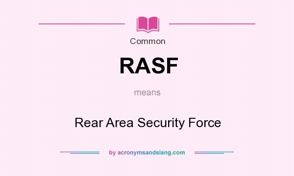 What does RASF mean? It stands for Rear Area Security Force