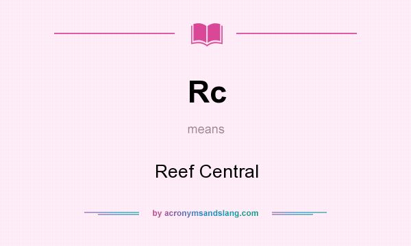 What does Rc mean? It stands for Reef Central