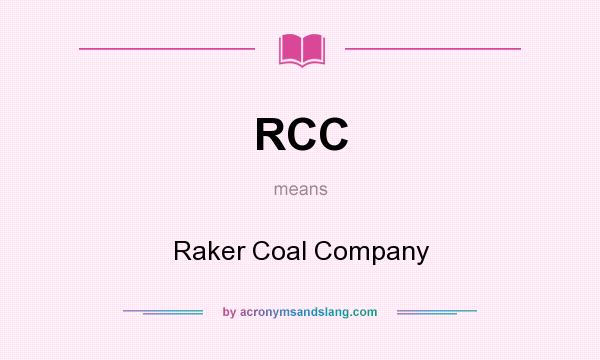 What does RCC mean? It stands for Raker Coal Company