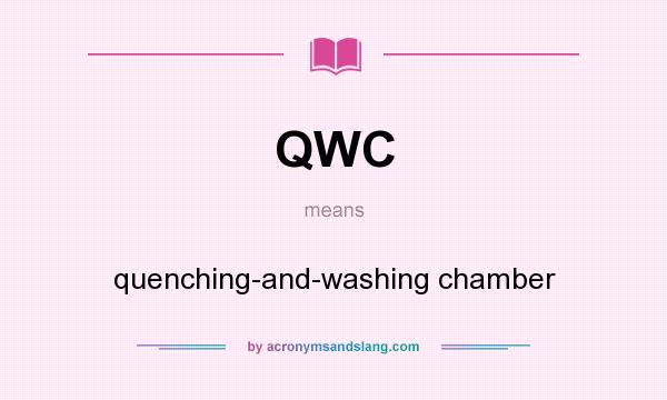 What does QWC mean? It stands for quenching-and-washing chamber