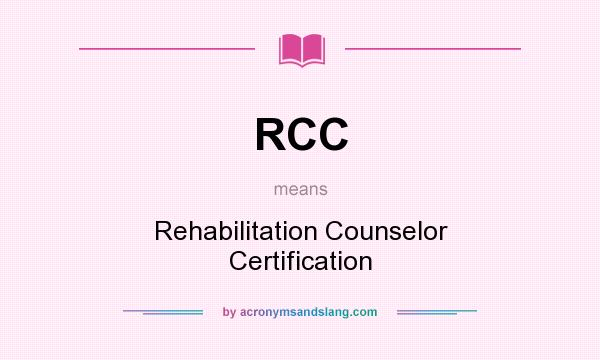 What does RCC mean? It stands for Rehabilitation Counselor Certification