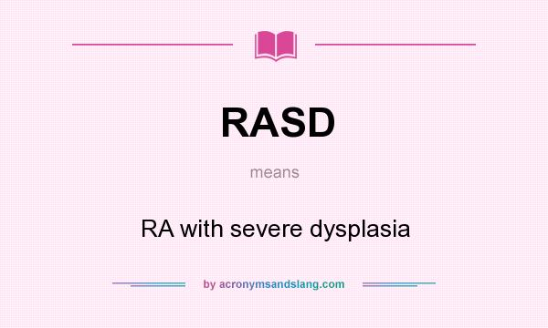 What does RASD mean? It stands for RA with severe dysplasia