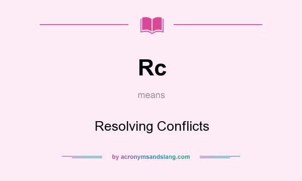 What does Rc mean? It stands for Resolving Conflicts