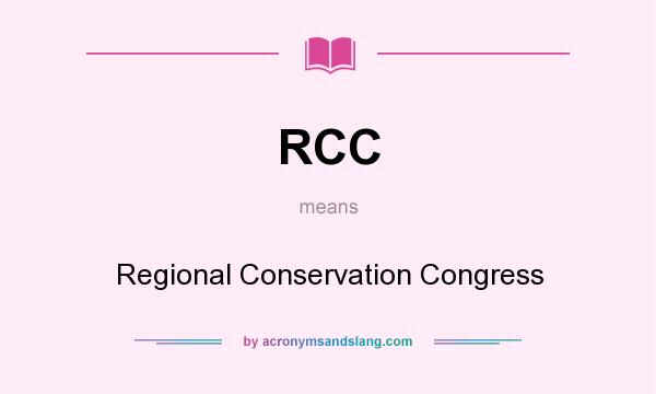 What does RCC mean? It stands for Regional Conservation Congress