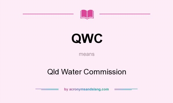 What does QWC mean? It stands for Qld Water Commission