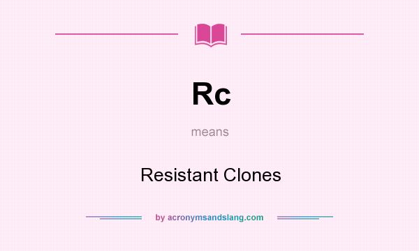 What does Rc mean? It stands for Resistant Clones