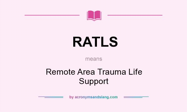 What does RATLS mean? It stands for Remote Area Trauma Life Support