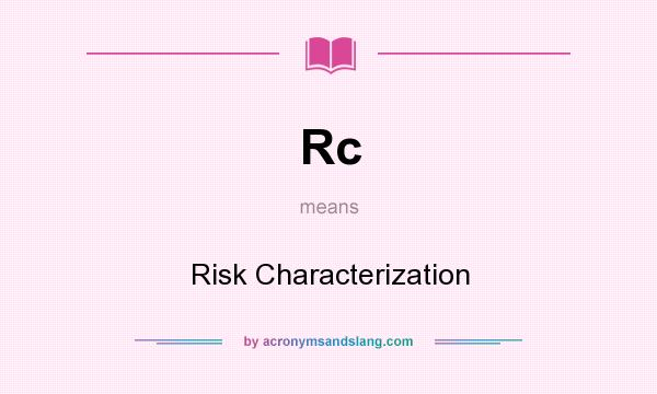 What does Rc mean? It stands for Risk Characterization