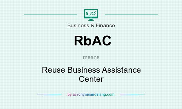 What does RbAC mean? It stands for Reuse Business Assistance Center