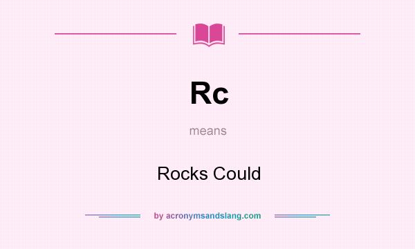 What does Rc mean? It stands for Rocks Could