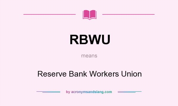 What does RBWU mean? It stands for Reserve Bank Workers Union