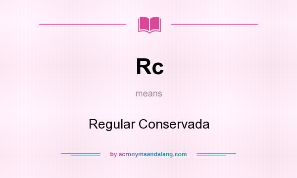 What does Rc mean? It stands for Regular Conservada