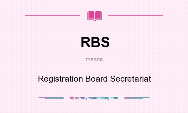 What does RBS mean? It stands for Registration Board Secretariat