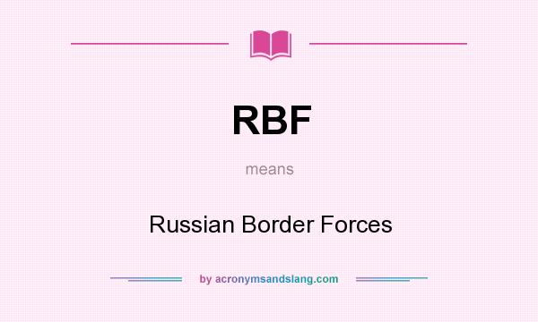 What does RBF mean? It stands for Russian Border Forces