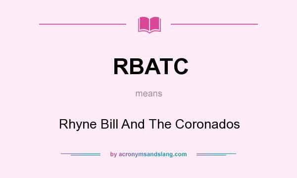 What does RBATC mean? It stands for Rhyne Bill And The Coronados
