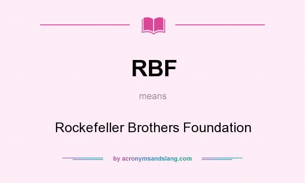 What does RBF mean? It stands for Rockefeller Brothers Foundation