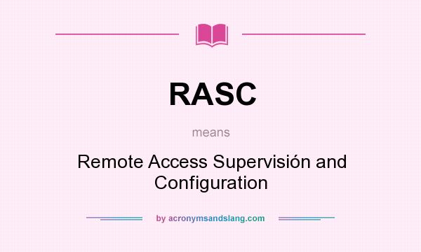 What does RASC mean? It stands for Remote Access Supervisión and Configuration