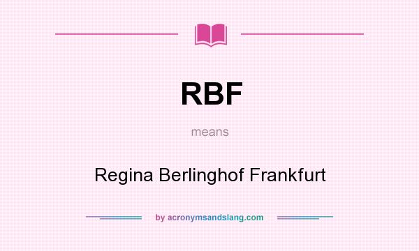 What does RBF mean? It stands for Regina Berlinghof Frankfurt
