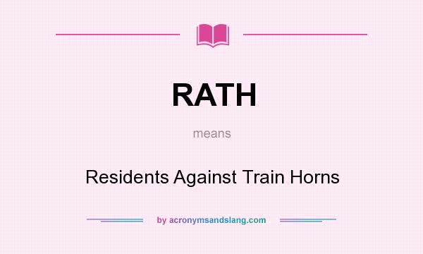 What does RATH mean? It stands for Residents Against Train Horns