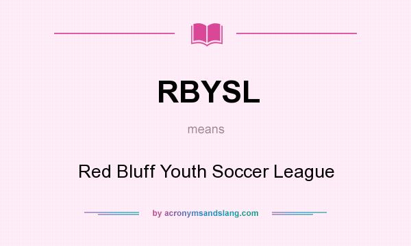 What does RBYSL mean? It stands for Red Bluff Youth Soccer League
