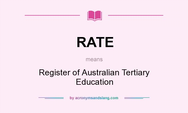 What does RATE mean? It stands for Register of Australian Tertiary Education