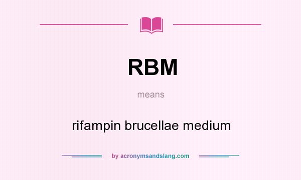 What does RBM mean? It stands for rifampin brucellae medium