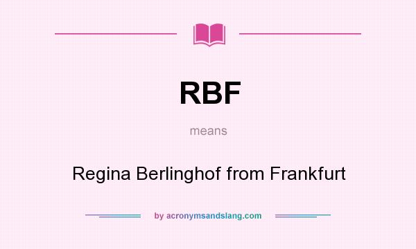 What does RBF mean? It stands for Regina Berlinghof from Frankfurt