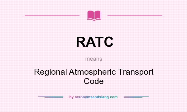 What does RATC mean? It stands for Regional Atmospheric Transport Code
