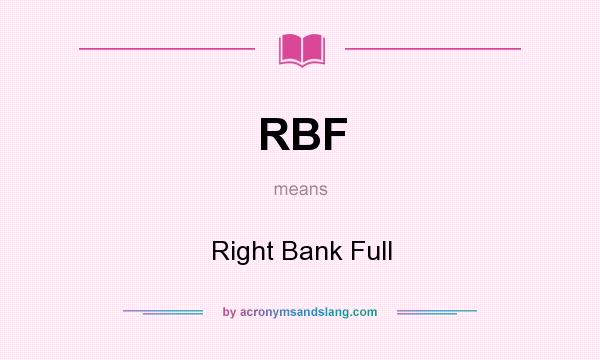 What does RBF mean? It stands for Right Bank Full