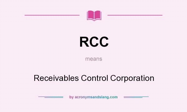 What does RCC mean? It stands for Receivables Control Corporation
