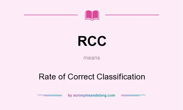 What does RCC mean? It stands for Rate of Correct Classification